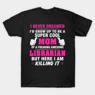 LIBRARIAN Mom  – Super Cool Mom Of Freaking Awesome LIBRARIAN T-Shirt